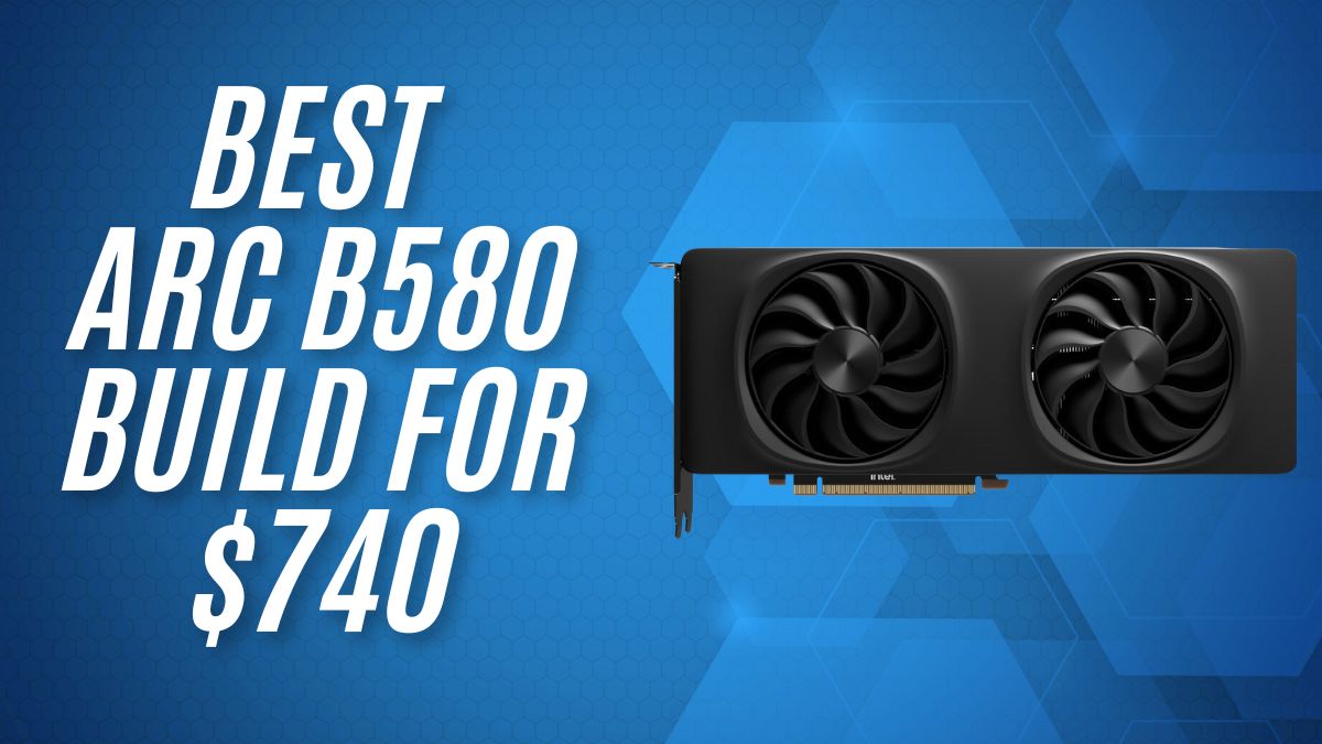 We put together a budget Intel Arc B580 gaming PC build suitable for 1080p and 1440p for less than $750